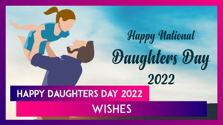 Happy Daughters Day 2022 Wishes for Our Lovely Daughters To Show Them ...