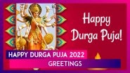 Durga Puja 2022 Greetings and Wishes To Share During the 5-Day Festival Dedicated to Goddess Durga