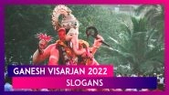 Ganesh Visarjan 2022: &lsquo;Ganpati Bappa Morya Agle Baras Tu Jaldi Aa&rsquo; Slogans To Bid Goodbye to Bappa