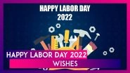 Happy Labor Day 2022 Messages, Greetings & Wishes To Celebrate All Workers