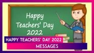 Happy Teachers&rsquo; Day 2022 Messages, Wishes and Quotes for All Teachers To Express Gratitude for Them