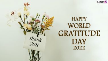 World Gratitude Day 2022 Quotes and Positive Messages To Share With Everyone You Know To Count Your Blessings on This Day