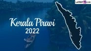 Kerala Piravi 2022 Speeches in Malayalam and English: Get Talks on Kerala&rsquo;s Rich Cultural Heritage, Traditions and Progress for Kerala Day (Watch Videos)