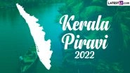 Kerala Piravi 2022 Date & Significance: When Is Kerala Day? Everything To Know About the History and Celebrations Related to Kerala Piravi Dinam