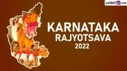 Karnataka Rajyotsava 2022 Wishes, Messages and Greetings: Send Happy Karnataka Day WhatsApp Status, Quotes & Slogans To Celebrate Indian State Formation Day