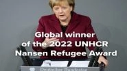 World News | Former German Chancellor Angela Merkel Wins UN Refugee Agency Prize