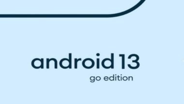 Tech News | Google Launches Android 13 (Go Edition) OS for Lower-end Cheaper Smartphones