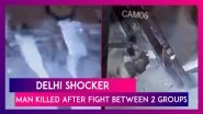 Delhi Shocker: 27-Year-Old Man Killed After Clash Between Two Groups, Fight Caught On CCTV; Police Say No Communal Angle