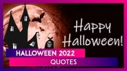 Halloween 2022 Quotes and Messages To Share on All Hallows&rsquo; Eve To Celebrate the Spooky Holiday