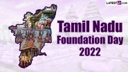 Tamil Nadu Foundation Day 2022 Date: History and Significance of Tamil Nadu Dhinam To Celebrate the Day It Became an Independent State