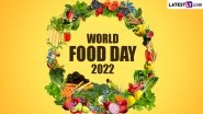 World Food Day 2022 Images & HD Wallpapers For Free Download Online: Messages, Quotes, Thoughts and Sayings To Raise Awareness About Eradicating Hunger