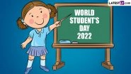 Happy World Students Day 2022 Quotes & Wishes: WhatsApp Messages, HD Images, Thoughts and SMS To Celebrate the Yearly Occasion