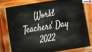Happy World Teachers&rsquo; Day 2022 Wishes and Greetings: Share These Images and HD Wallpapers To Let Your Teachers Know How Much You Appreciate Them