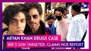 Aryan Khan Drugs Case: Shah Rukh Khan&rsquo;s Son Deliberately Targeted, Claims NCB Report
