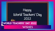 Happy World Teachers&rsquo; Day 2022 Wishes, Images & Greetings To Appreciate and Honour All Your Teachers