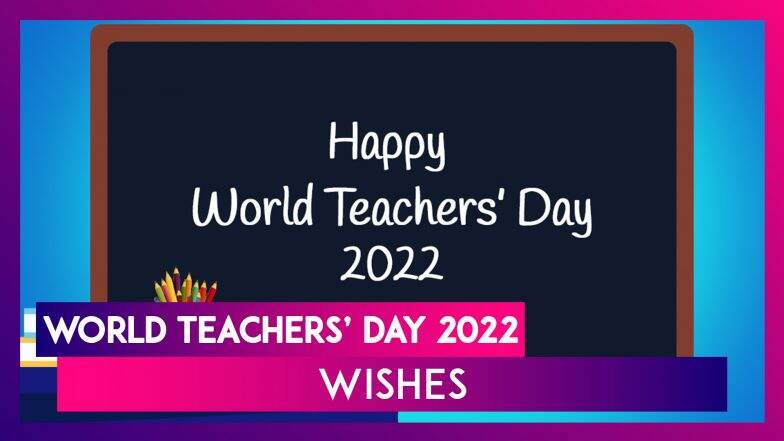 Happy World Teachers’ Day 2022 Wishes, Images & Greetings To Appreciate 