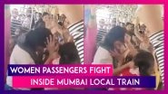 Watch Video: Three Women Passengers Engage In An Ugly Fight, Slap, Pull Each Other&rsquo;s Hair Inside A Mumbai Local Train