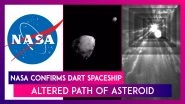 NASA Confirms DART Spaceship Altered Path Of The Asteroid In Test To Save The Earth