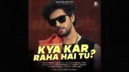 Namish Taneja Talks About His Experience Singing Kya Kar Raha Hai Tu; Shares &lsquo;I Had This in My Subconscious for a Long Time&rsquo; (LatestLY Exclusive)