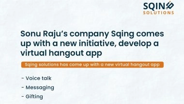 Sonu Raju’s Company Sqing Comes Up With a New Initiative, Develop a Virtual Hangout App