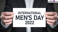 International Men&rsquo;s Day 2022 Date and Significance: Know All About This Celebration and Ways To Observe This Unofficial Holiday Dedicated to All Men
