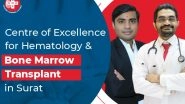 Business News | Surat Hematology Centre - 1st Centre of Excellence for Hematology and Bone Marrow Transplant in Surat