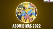 Asom Divas 2022 Date: Know History And Significance Of The Day That Celebrates The Arrival Of Chaolung Sukaphaa In Assam