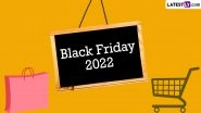 Black Friday 2022 Date: Know History and Significance of the Day That Marks the Start of the Shopping Season in the United States