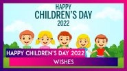 Happy Children&rsquo;s Day 2022 Wishes and Greetings To Share With Young Minds To Celebrate Bal Diwas