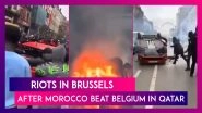 Riots Take Place In Brussels After Morocco Beat Belgium In World Cup Match In Qatar