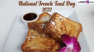 Easy French Toast Recipes: Try Out These Different Ways in Which You Can Make the Mouth-Watering Dish on National French Toast Day 2022