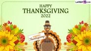 Thanksgiving 2022 Wishes and Greetings: Share WhatsApp Messages, Images, HD Wallpapers and SMS With Loved Ones on Turkey Day