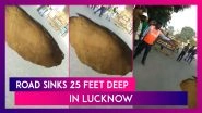 Uttar Pradesh: Road Sinks 25 Feet Deep In Lucknow&rsquo;s Vikas Nagar Area; Video Goes Viral