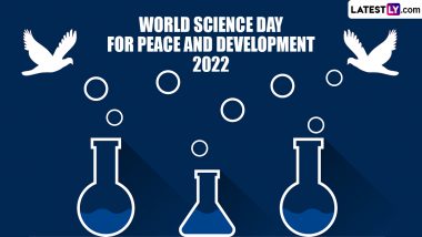 World Science Day for Peace and Development 2022 Date and Theme: Know History, Significance and Ways To Observe the Day That Links Science With Society