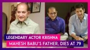Legendary Actor Krishna, Mahesh Babu&rsquo;s Father, Dies At 79