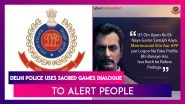 Delhi Police Creates Awareness About Frauds On Matrimonial Websites & Apps By Tweaking &lsquo;Sacred Games&rsquo; Dialogue