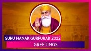 Guru Nanak Gurpurab 2022 Greetings: Share Messages on the Birth Anniversary of Guru Nanak Dev Ji