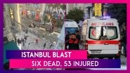 Istanbul Blast: Six Dead, 53 Injured In Bomb Attack In The Busy Istiklal Street; President Erdogan Says, &lsquo;There Is A Smell Of Terror&rsquo;