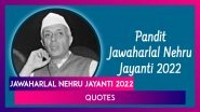 Jawaharlal Nehru Jayanti 2022 Quotes by Chacha Nehru To Share With Everyone on Children&rsquo;s Day