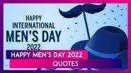 Happy Men&rsquo;s Day 2022 Quotes To Share on This Unofficial Holiday Dedicated to All the Men