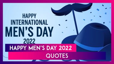 Happy Men’s Day 2022 Quotes To Share on This Unofficial Holiday Dedicated to All the Men