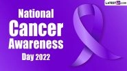 National Cancer Awareness Day 2022: Here&rsquo;s Everything To Know About the Observance in India To Help Early Detection of Cancer (Watch Video)