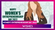 Happy Women&rsquo;s Entrepreneurship Day 2022 Wishes for Aspiring and Established Female Entrepreneurs