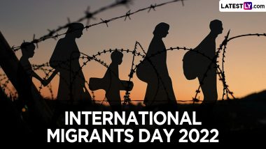 International Migrants Day 2022 Date and Significance: Know History of the Day That Recognises the Contributions of Migrants