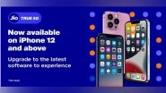 Business News | Jio Launches 5G Services with Unlimited Data for IPhone 12 and Above