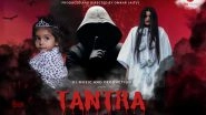 Business News | Tantra, a Spine-chilling Horror Movie Starring Sargun Mehta, Daizel Carol Cutinho, and Royal Munda OJ to Hit the Theatres Soon