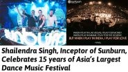 Business News | Shailendra Singh, Inceptor of Sunburn, Celebrates 15 Years of Asia's Largest Dance Music Festival