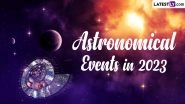 Astronomical Events 2023 Dates: Quadrantids Meteor Shower, Wolf Moon, Hybrid Solar Eclipse &ndash; Get Full Calendar of Major Celestial Events for Free Download Online