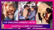 Bizarre Video: Policeman Tries To Swallow Currency Notes Accepted As Bribe In Faridabad, Haryana