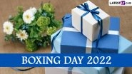 Boxing Day 2022 Date and Significance: Know History and All About the Special Day After Christmas and on the Second Day of Christmastide